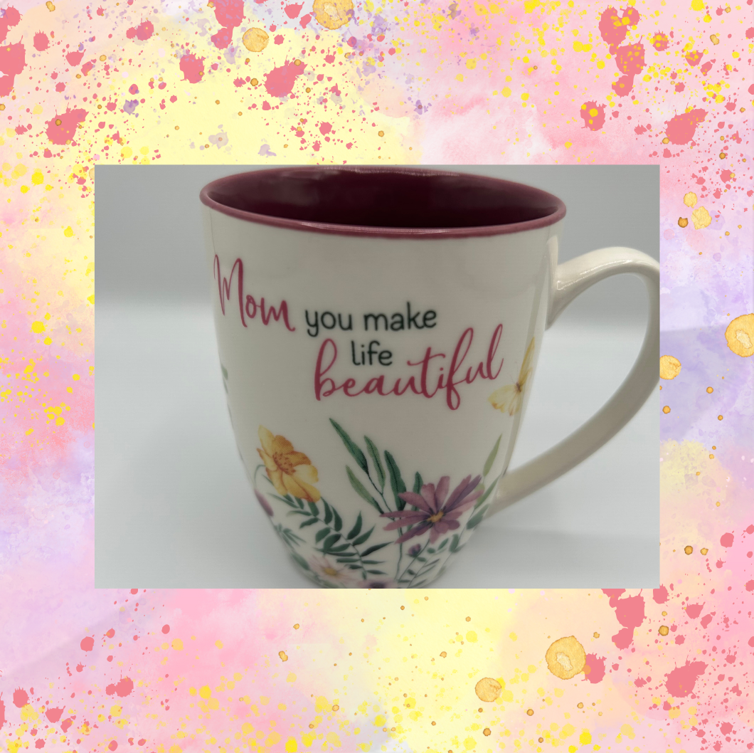 Mom You Make Life Beautiful Mug