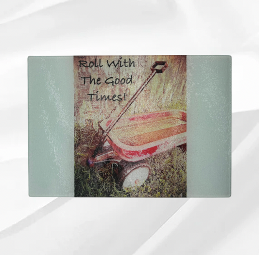 Roll With The Good Times Glass Cutting Board 8x11 (clear)