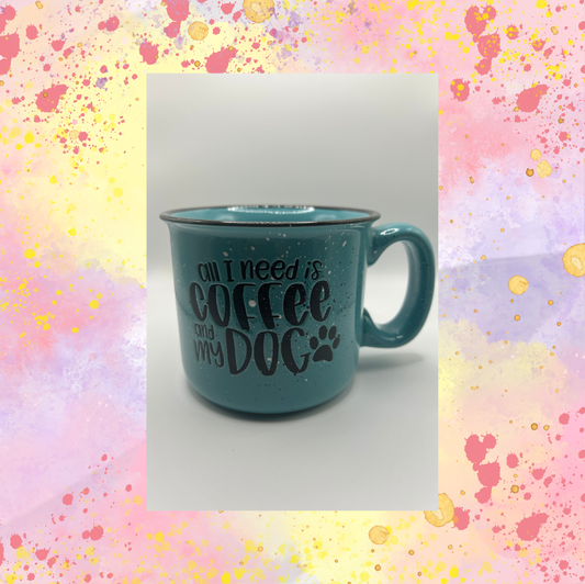 All I Need Is Coffee And My Dog Inspirational Cup