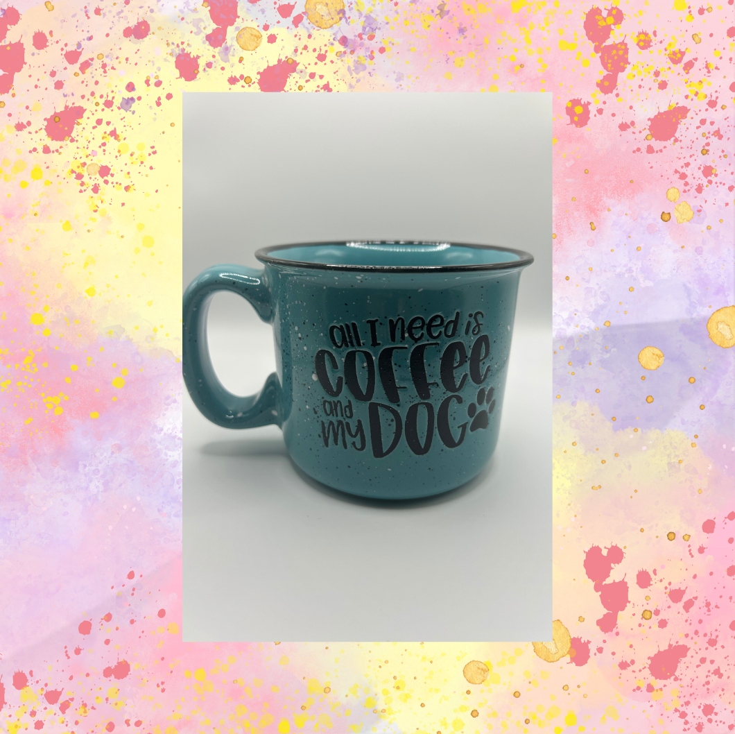 All I Need Is Coffee And My Dog Inspirational Cup