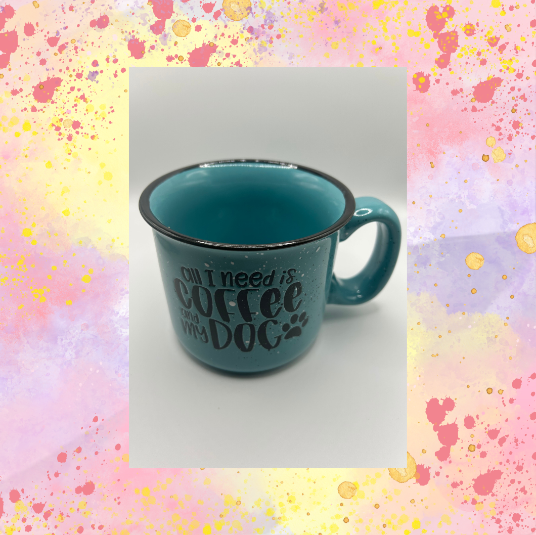 All I Need Is Coffee And My Dog Inspirational Cup
